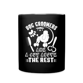 Dog Groomer Dog Groomers Are A Cut Above The Rest - Full Colour Mug - black - Front
