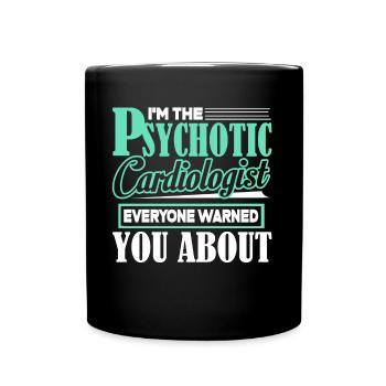Cardiologist I'm The Psychotic Cardiologist - Full Colour Mug - black - Front