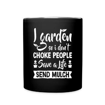 I Garden So I Don't Choke People - Gardener Garden - Full Colour Mug - black - Front