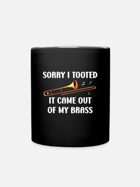 Tut mir leid, dass ich getoot habe, es kam aus meiner Messingposaune - Tasse einfarbig - Schwarz