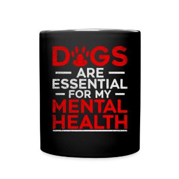 Dogs Are Essential For My Mental Health - Full Colour Mug - black - Front