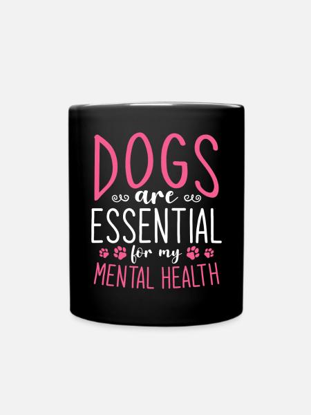 Dogs Are Essential For My Mental Health - Full Colour Mug - black