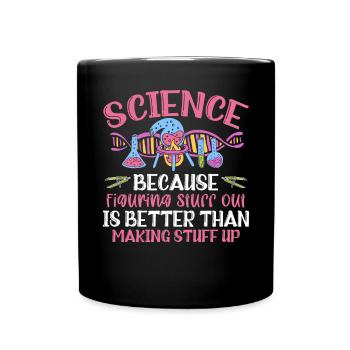 Science Because Figuring Something Out Is Better - Full Colour Mug - black - Front