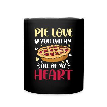 Pie Love You With All Of My Heart für einen - Tasse einfarbig - Schwarz - Vorne