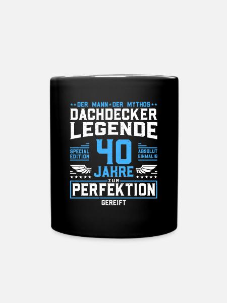 Dachdecker Legende - 40. Geburtstag Dachdecker - Tasse einfarbig - Schwarz