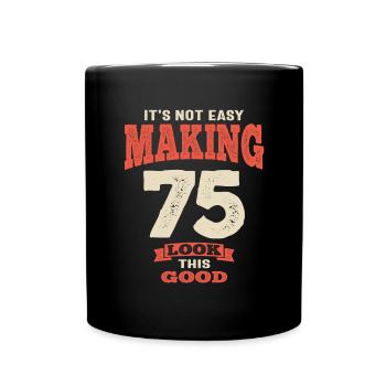 75 and Fabulous - Making 75 Look This Good! - Full Colour Mug - black - Front