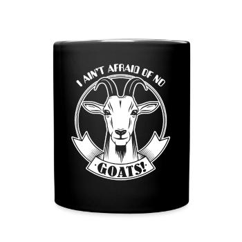 Goat I Ain't Afraid Of No Goats - Full Colour Mug - black - Front
