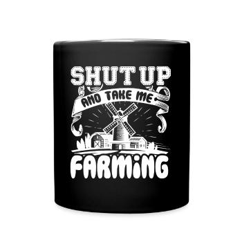 Farmer Shut Up And Take Me Farming - Full Colour Mug - black - Front
