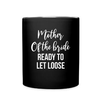 La mère de la mariée prête à se laisser aller - Mug uni - noir - Devant