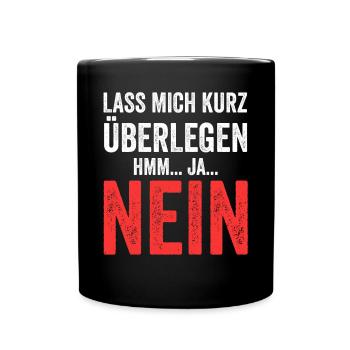 Lass mich kurz überlegen NEIN - Tasse einfarbig - Schwarz - Vorne