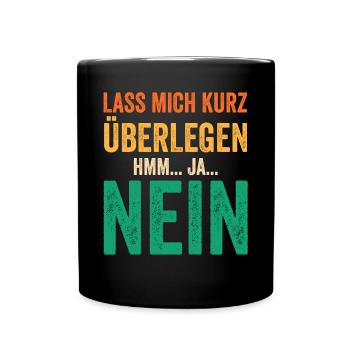 Lass mich kurz überlegen NEIN - Tasse einfarbig - Schwarz - Vorne