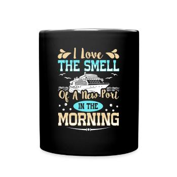 The Smell Of A New Port In The Morning Ship Cruise - Full Colour Mug - black - Front