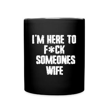 Ich bin hier, um jemandes Frau zu ficken Lustiges Familiensprichwort - Tasse einfarbig - Schwarz - Vorne