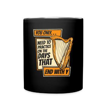 Need To Practice On Days That End With Y Harp - Full Colour Mug - black - Front