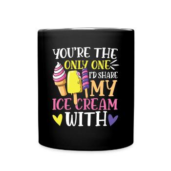 You're The Only One I'd Share My Ice Cream With - Tasse einfarbig - Schwarz - Vorne