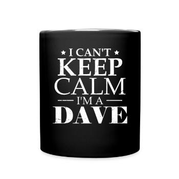I Can't Keep Calm I'm A Dave - Full Colour Mug - black - Front