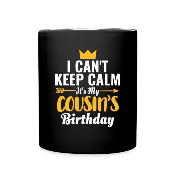 Ich kann nicht ruhig bleiben, es ist der Geburtstag meines Cousins - Tasse einfarbig - Schwarz - Vorne