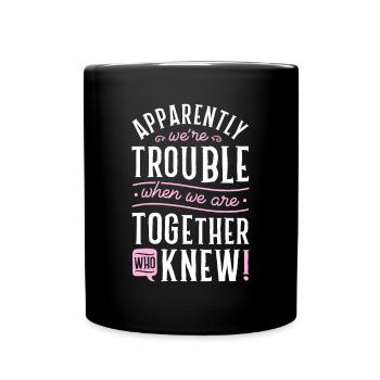 Apparently We're Trouble When We Are Together Scra - Full Colour Mug - black - Front