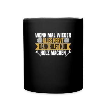 Wenn mal wieder alles nervt Holz machen - Tasse einfarbig - Schwarz - Vorne