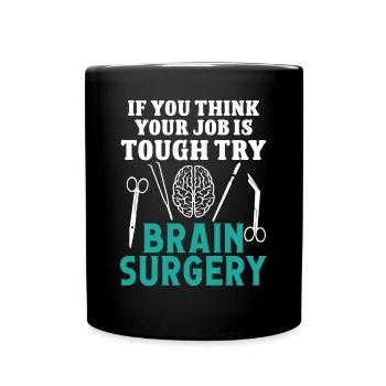 Brain Surgeon Try Brain Surgery Neurosurgeon - Full Colour Mug - black - Front