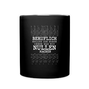 Beruflich Wollte Ich Immer Was Mit Nullen Machen - Tasse einfarbig - Schwarz - Vorne