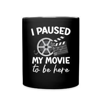 I Paused My Movie To Be Here Movie Lover Cinema - Full Colour Mug - black - Front
