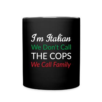 I'm Italian We Don't Call The Cops We Call Family - Full Colour Mug - black - Front