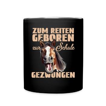 Zum Reiten geboren zur Schule gezwungen - Tasse einfarbig - Schwarz - Vorne