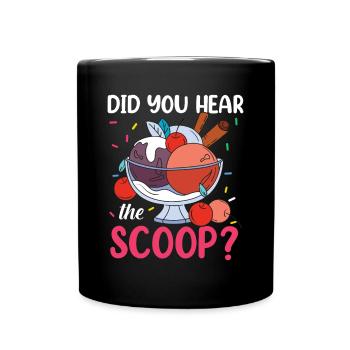 Did You Hear The Scoop? für eine Eis Liebhaber - Tasse einfarbig - Schwarz - Vorne