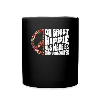 Du Sagst Hippie Als Wäre Es Was Schlechtes Hippie - Tasse einfarbig - Schwarz - Vorne