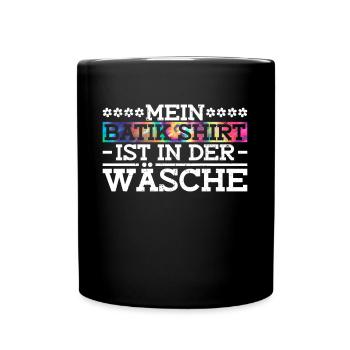 Mein Batik Shirt Ist In Der Wäsche - Hippie Kostüm - Tasse einfarbig - Schwarz - Vorne