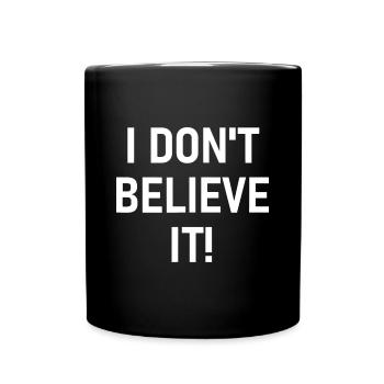 Ich glaube es nicht, lustig, Witz, sarkastisch, Familie - Tasse einfarbig - Schwarz - Vorne
