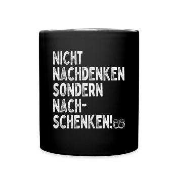Nicht Nachdenken Sondern Nachschenken Bier Alk JGA - Tasse einfarbig - Schwarz - Vorne