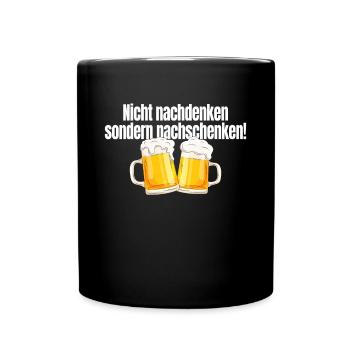 Nicht Nachdenken Sondern Nachschenken Bier Alk JGA - Tasse einfarbig - Schwarz - Vorne