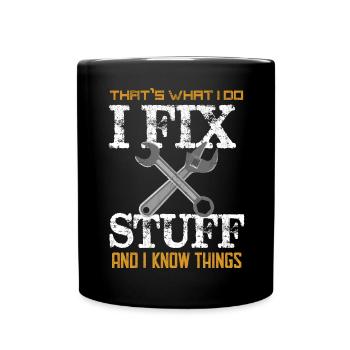 That's What I do I Fix Stuff And I Know Things - Full Colour Mug - black - Front