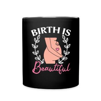 Birth Is Beautiful Midwifery Childbirth Midwife - Full Colour Mug - black - Front