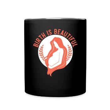 Birth Is Beautiful Midwifery Childbirth Midwife - Full Colour Mug - black - Front