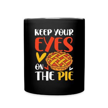 Keep Your Eyes On The Pie für einen Apple Pie - Tasse einfarbig - Schwarz - Vorne