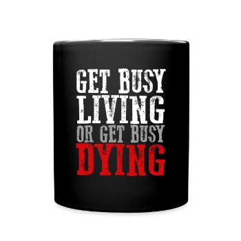 Awesome Inspiring Bold "GET BUSY LIVING OR GET BUS - Full Colour Mug - black - Front