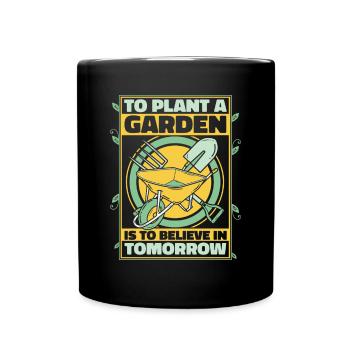 To Plant A Garden Is To Believe In Tomorrow - Full Colour Mug - black - Front