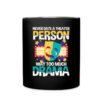 Never Date A Theater Person Way Too Much Drama - Tasse einfarbig - Schwarz - Vorne