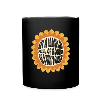 In A World Full Of Roses Be A Sunflower - Hippie - Full Colour Mug - black - Front