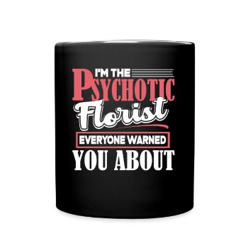 Florist I'm The Psychotic Florist - Full Colour Mug - black - Front