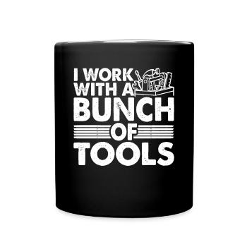I Work With A Bunch Of Tools 21 - Tasse einfarbig - Schwarz - Vorne