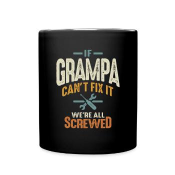 Grandpa Can't Fix It, We're Screwed - Dad Grandpa - Full Colour Mug - black - Front