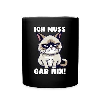Lustige Grump Cat Ich Muss Gar Nix Sarkasmus Katze - Tasse einfarbig - Schwarz - Vorne