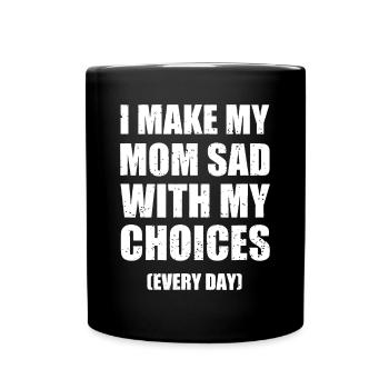 Je rends ma mère triste avec mes choix tous les jours drôle - Mug uni - noir - Devant
