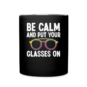 Optiker Be Calm And Put Your Glasses On Optometrie - Tasse einfarbig - Schwarz - Vorne