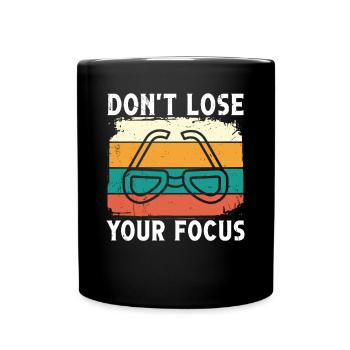 Optiker Don't Lose Your Focus Optometrie Augenarzt - Tasse einfarbig - Schwarz - Vorne