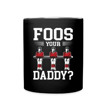 Foos Your Daddy Table Soccer Foosball Player Men - Full Colour Mug - black - Front